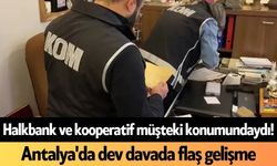 Halkbank ve kooperatif müşteki konumundaydı! Antalya'da dev davada flaş gelişme