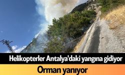 Helikopterler Antalya'daki yangına gidiyor! Orman yanıyor