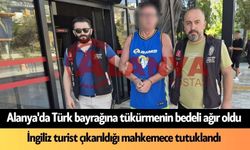 Alanya'da Türk bayrağına tükürmenin bedeli ağır oldu: İngiliz turist tutuklandı