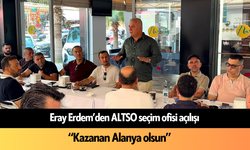 Eray Erdem’den ALTSO seçim ofisi açılışı: “Kazanan Alanya olsun”