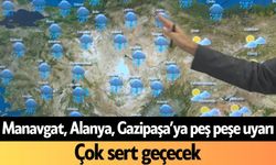 Manavgat, Alanya, Gazipaşa’ya peş peşe uyarı