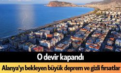 O devir kapandı: Alanya'yı bekleyen büyük deprem ve gizli fırsatlar