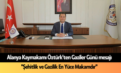 Alanya Kaymakamı Öztürk'ten Gaziler Günü mesajı! "Şehitlik ve Gazilik En Yüce Makamdır"