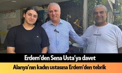 Erdem’den Sena Usta’ya davet: Alanya’nın kadın ustasına tebrik