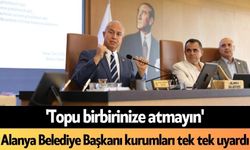 'Topu birbirinize atmayın': Alanya Belediye Başkanı kurumları tek tek uyardı