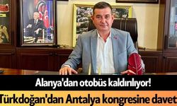 Alanya'dan otobüs kaldırılıyor! Türkdoğan'dan Antalya kongresine davet