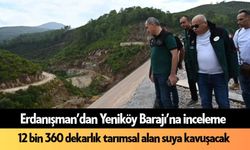 Erdanışman’dan Yeniköy Barajı’na inceleme