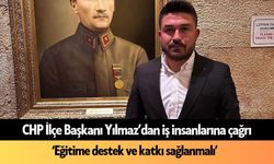 CHP İlçe Başkanı Yılmaz’dan iş insanlarına çağrı