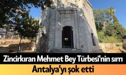 Zincirkıran Mehmet Bey Türbesi'nin sırrı Antalya'yı şok etti