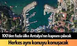 100'den fazla ülke Antalya'nın kapısını çalacak