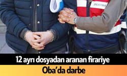 12 ayrı dosyadan aranan firariye Oba’da darbe