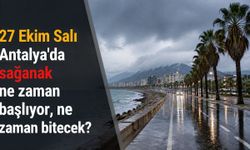 27 Ekim Salı Antalya'da sağanak ne zaman başlıyor, ne zaman bitecek?