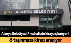Alanya Belediyesi 7 mahallede 18 taşınmazı kiraya çıkarıyor