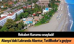 Rekabet Kurumu onayladı! Alanya’daki Labranda Alantur otele ne olacak?