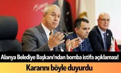 Alanya Belediye Başkanı'ndan bomba istifa açıklaması: Kararını böyle duyurdu