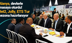 Alanya, devlerle masaya oturdu! Jet2, Jolly, ETS Tur sezona hazırlanıyor