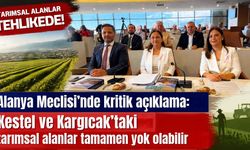 Alanya Meclisİ'nde kritik açıklama: Kestel ve Kargıcak’taki tarımsal alanlar tamamen yok olabilir