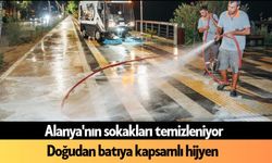Alanya'nın sokakları temizleniyor: Doğudan batıya kapsamlı hijyen
