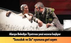 Alanya Belediye Tiyatrosu yeni sezona başlıyor: "Susuzluk ve Sis" oyununa geri sayım