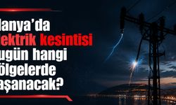 Alanya'da elektrik kesintisi bugün hangi bölgelerde yaşanacak?