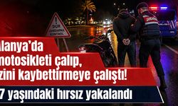 Alanya'da motosikleti çalıp, izini kaybettirmeye çalıştı! 17 yaşındaki hırsız yakalandı