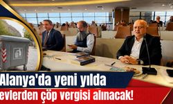 Alanya'da yeni yılda evlerden çöp vergisi alınacak