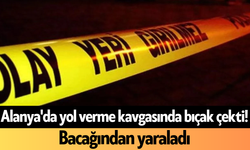 Alanya'da yol verme kavgasında bıçak çekti!