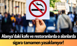 Alanya’daki kafe ve restoranlarda o alanlarda sigara tamamen yasaklanıyor!
