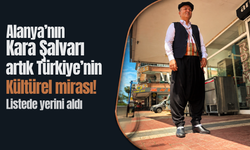 Alanya'nın Kara Şalvarı artık Türkiye'nin Kültürel mirası
