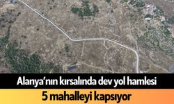 Alanya’nın kırsalında dev yol hamlesi! 5 mahalleyi kapsıyor