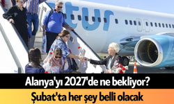 Alanya'yı 2027'de ne bekliyor? Şubat'ta her şey belli olacak