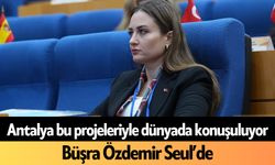Antalya bu projeleriyle dünyada konuşuluyor