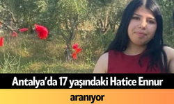 Antalya’da 17 yaşındaki Hatice Ennur aranıyor