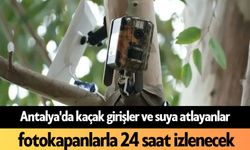 Antalya'da kaçak girişler ve suya atlayanlar fotokapanlarla 24 saat izlenecek