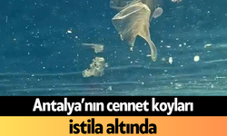 Antalya’nın cennet koyları istila altında