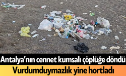 Antalya’nın cennet kumsalı çöplüğe döndü