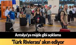 Antalya'ya müjde gibi açıklama: 'Türk Rivierası' akın ediyor