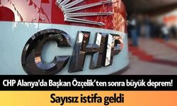 CHP Alanya'da Başkan Özçelik'ten sonra büyük deprem! Sayısız istifa geldi