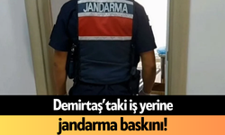 Demirtaş’taki iş yerine jandarma baskını!