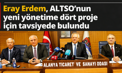 Eray Erdem, ALTSO'nun yeni yönetime dört proje için tavsiyede bulundu