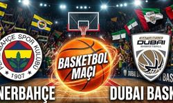 CANLI MAÇ ANLATIMI l Fenerbahçe - Dubai Basket maçı hangi kanalda?