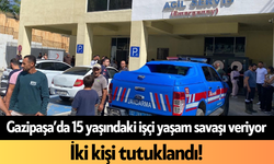 Gazipaşa’da 15 yaşındaki işçi yaşam savaşı veriyor