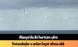 Alanya'da iki hortum çıktı: Hortum görenleri panik etti
