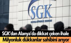SGK’dan Alanya’da dikkat çeken ihale: Milyonluk dükkanlar sahibini arıyor