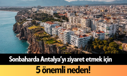 Sonbaharda Antalya’yı ziyaret etmek için 5 önemli neden