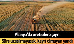 Alanya'da üreticilere çağrı: Süre uzatılmayacak, kayıt olmayan yandı