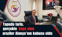 Tapuda tarla, gerçekte kaya olan araziler Alanya’nın kabusu oldu