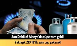 Alanya'da ocaklar yanacak: Tüpe zam geldi