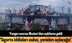 Yangın sonrası Illusion’dan açıklama geldi: ‘Sigorta iddiaları asılsız, yeniden açılacağız’