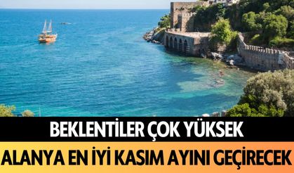 Beklentiler çok yüksek: Alanya en iyi Kasım ayını geçirecek